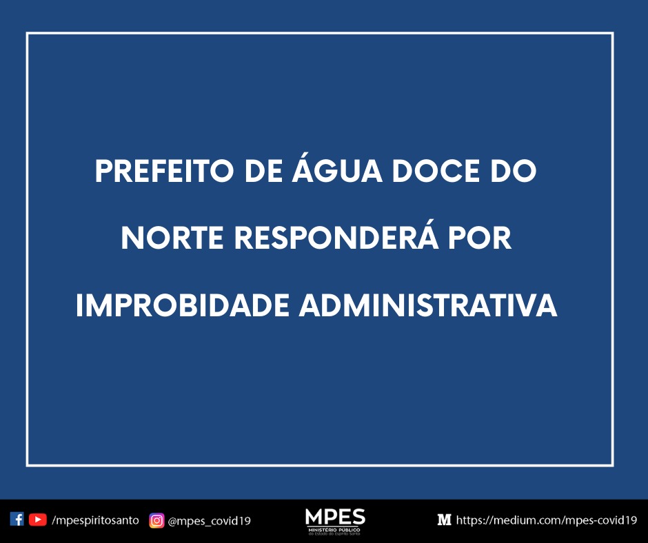 Prefeito de Água Doce do Norte responderá por improbidade administrativa