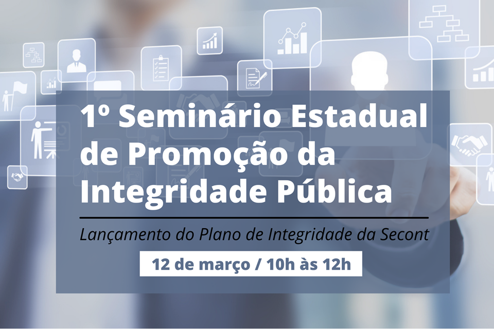 Secont realiza 1º Seminário Estadual de Promoção da Integridade Pública